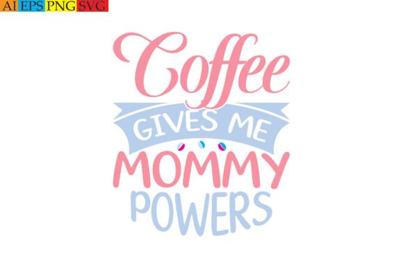 Coffee Gives Me Mommy Powers: A T-Shirt Design Gem