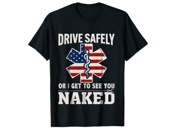 Drive Safely or See You Naked T-Shirt