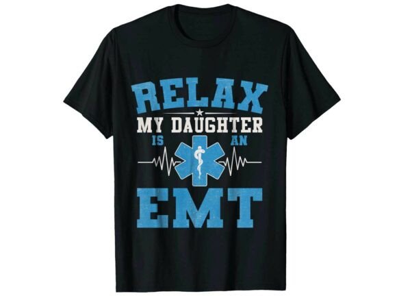 Relax My Daughter is EMT Paramedic T-Shirt Graphics