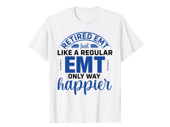 Retired EMT Happier Paramedic T-Shirt