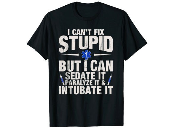 Review: I Can't Fix Stupid Paramedic T-Shirt Graphics